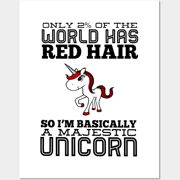 Only 2 Of The World Has Red Hair So I Am Basically A Majestic Unicorn Wall Art by huepham613